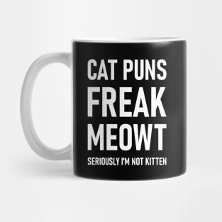 Cat Puns Freak Meowt Seriously I'm Not Kitten Mug